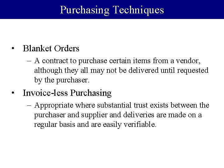 Purchasing Techniques • Blanket Orders – A contract to purchase certain items from a