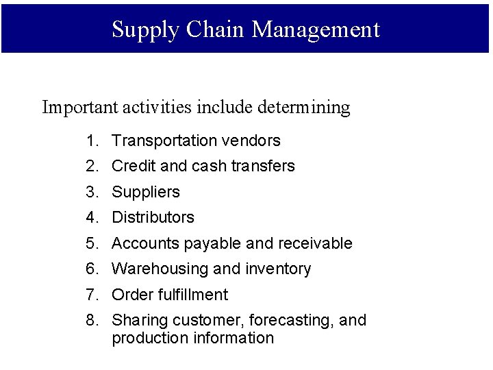 Supply Chain Management Important activities include determining 1. Transportation vendors 2. Credit and cash