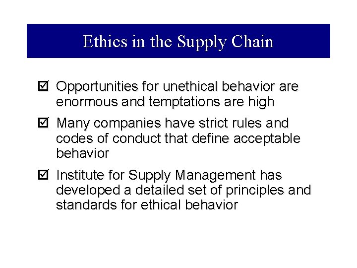 Ethics in the Supply Chain þ Opportunities for unethical behavior are enormous and temptations