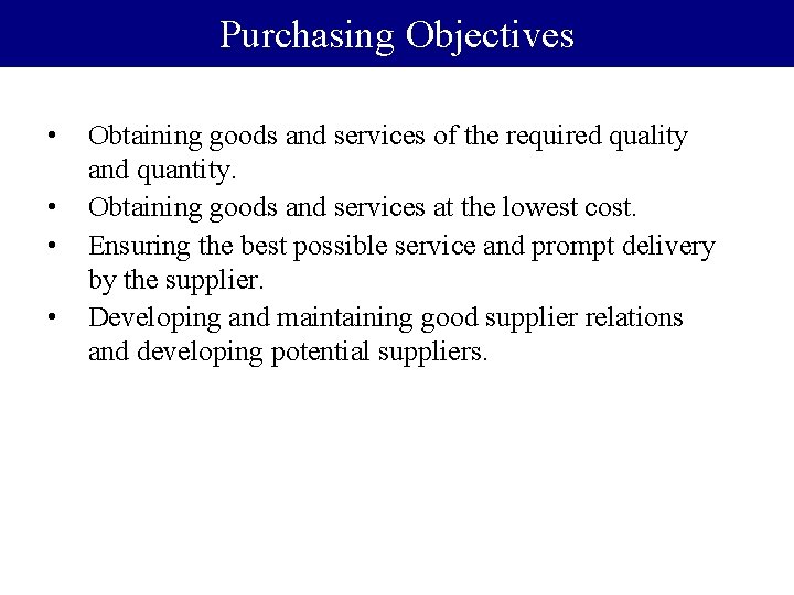 Purchasing Objectives • • Obtaining goods and services of the required quality and quantity.