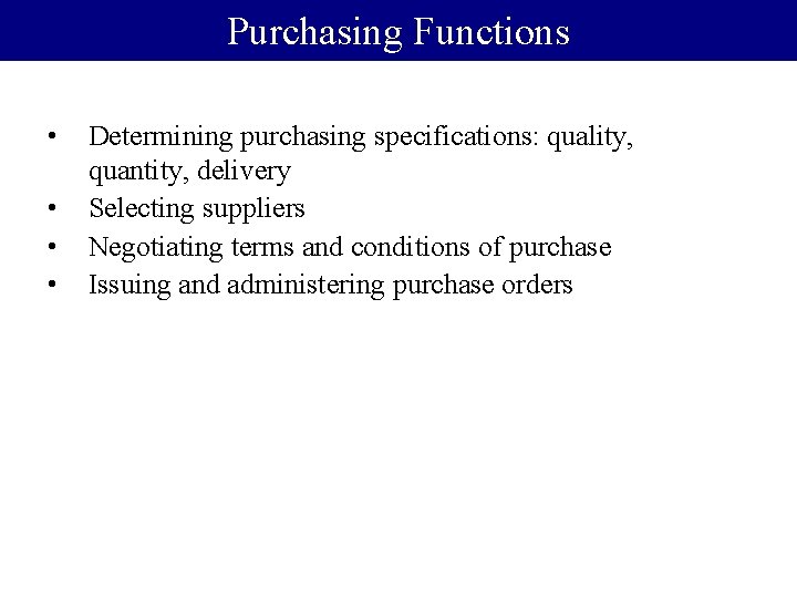 Purchasing Functions • • Determining purchasing specifications: quality, quantity, delivery Selecting suppliers Negotiating terms