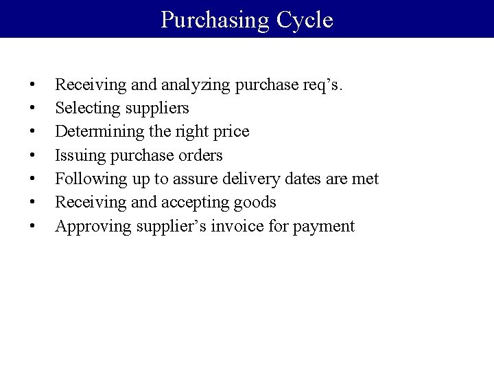 Purchasing Cycle • • Receiving and analyzing purchase req’s. Selecting suppliers Determining the right