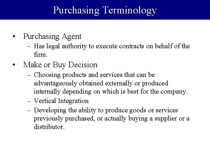 Purchasing Terminology • Purchasing Agent – Has legal authority to execute contracts on behalf