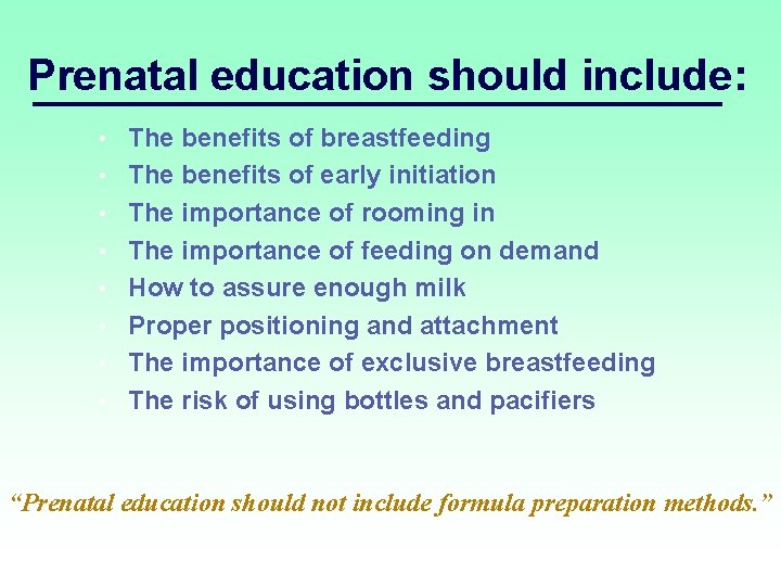 Prenatal education should include: • • The benefits of breastfeeding The benefits of early