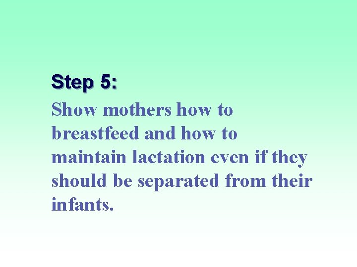 Step 5: Show mothers how to breastfeed and how to maintain lactation even if