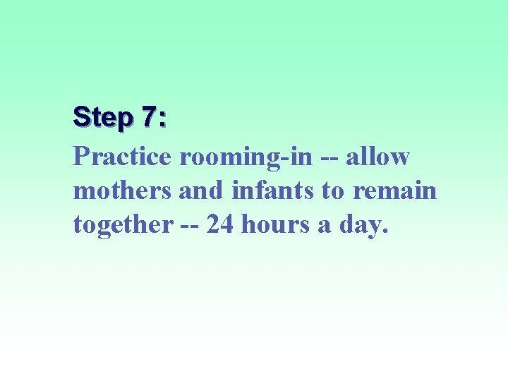 Step 7: Practice rooming-in -- allow mothers and infants to remain together -- 24