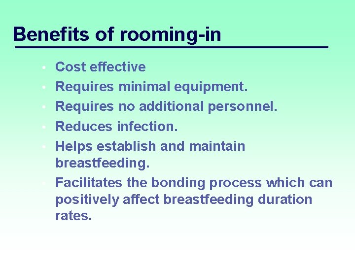 Benefits of rooming-in • • • Cost effective Requires minimal equipment. Requires no additional
