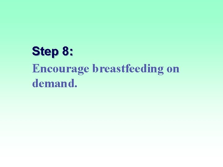 Step 8: Encourage breastfeeding on demand. 