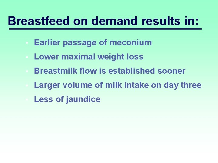 Breastfeed on demand results in: • Earlier passage of meconium • Lower maximal weight