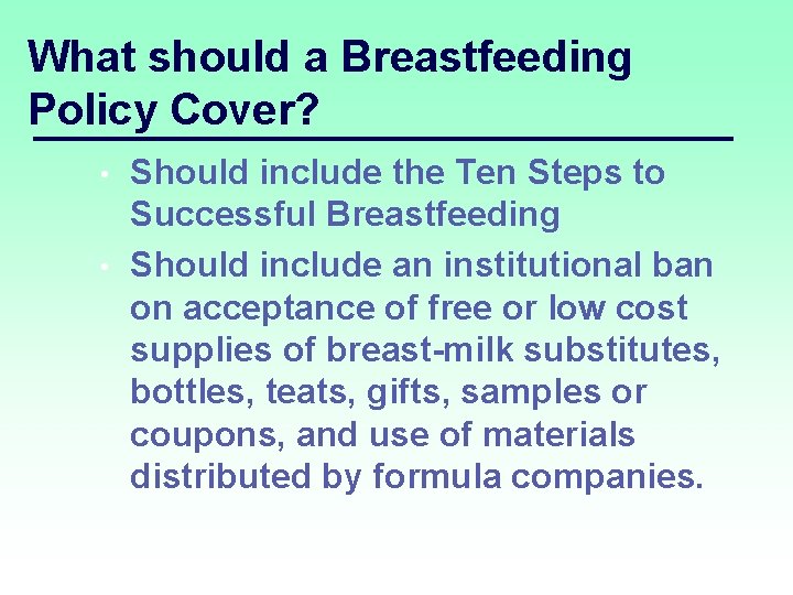 What should a Breastfeeding Policy Cover? Should include the Ten Steps to Successful Breastfeeding