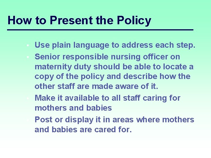 How to Present the Policy Use plain language to address each step. • Senior