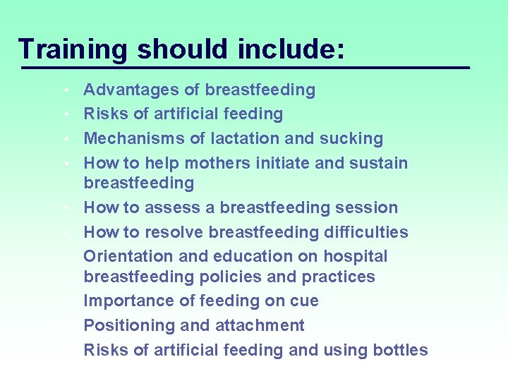 Training should include: • • • Advantages of breastfeeding Risks of artificial feeding Mechanisms