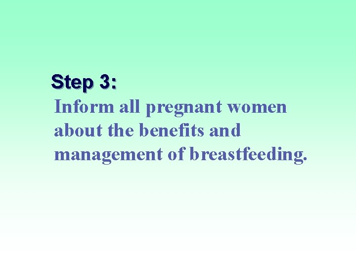 Step 3: Inform all pregnant women about the benefits and management of breastfeeding. 