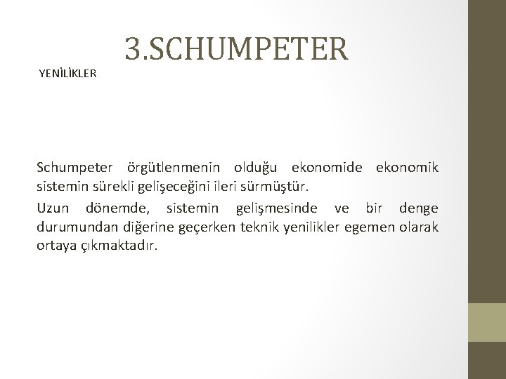 YENİLİKLER 3. SCHUMPETER Schumpeter örgütlenmenin olduğu ekonomide ekonomik sistemin sürekli gelişeceğini ileri sürmüştür. Uzun