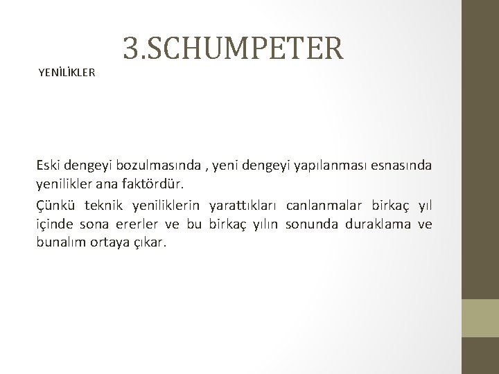 YENİLİKLER 3. SCHUMPETER Eski dengeyi bozulmasında , yeni dengeyi yapılanması esnasında yenilikler ana faktördür.