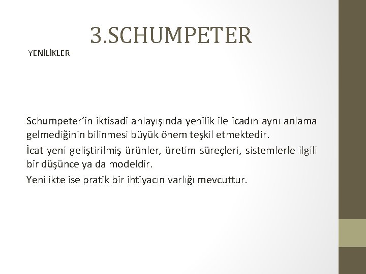 YENİLİKLER 3. SCHUMPETER Schumpeter’in iktisadi anlayışında yenilik ile icadın aynı anlama gelmediğinin bilinmesi büyük