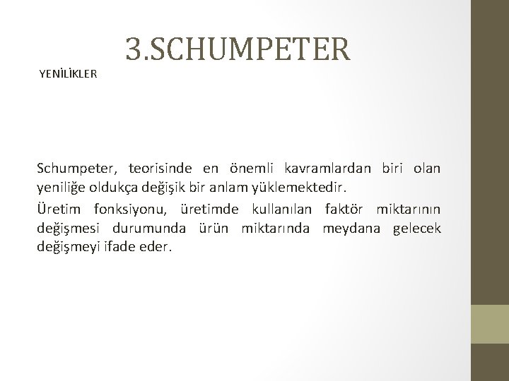 YENİLİKLER 3. SCHUMPETER Schumpeter, teorisinde en önemli kavramlardan biri olan yeniliğe oldukça değişik bir