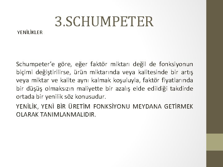YENİLİKLER 3. SCHUMPETER Schumpeter’e göre, eğer faktör miktarı değil de fonksiyonun biçimi değiştirilirse, ürün