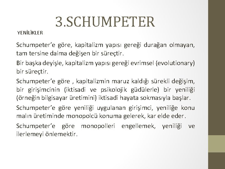 YENİLİKLER 3. SCHUMPETER Schumpeter’e göre, kapitalizm yapısı gereği durağan olmayan, tam tersine daima değişen