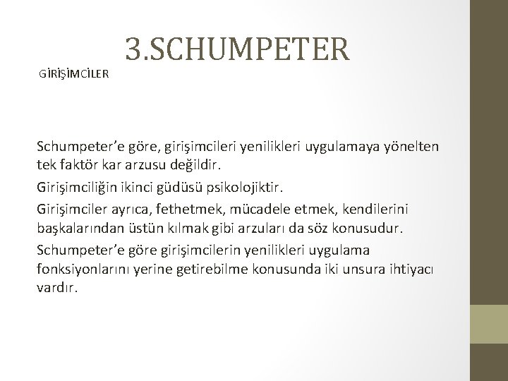 GİRİŞİMCİLER 3. SCHUMPETER Schumpeter’e göre, girişimcileri yenilikleri uygulamaya yönelten tek faktör kar arzusu değildir.