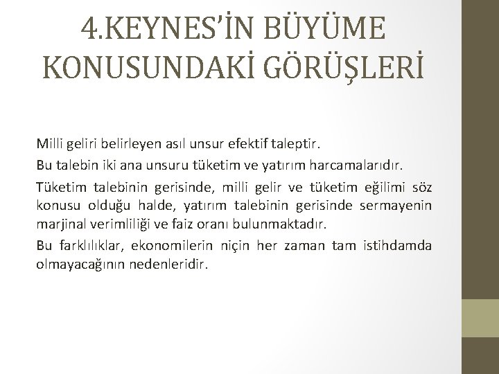 4. KEYNES’İN BÜYÜME KONUSUNDAKİ GÖRÜŞLERİ Milli geliri belirleyen asıl unsur efektif taleptir. Bu talebin