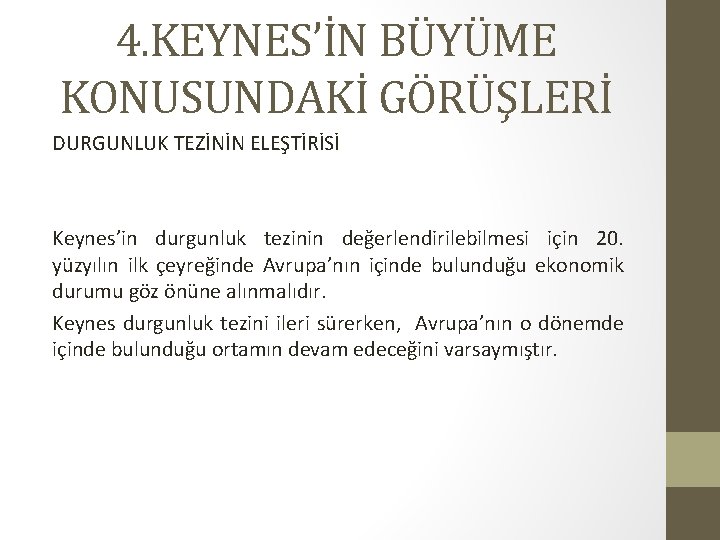 4. KEYNES’İN BÜYÜME KONUSUNDAKİ GÖRÜŞLERİ DURGUNLUK TEZİNİN ELEŞTİRİSİ Keynes’in durgunluk tezinin değerlendirilebilmesi için 20.