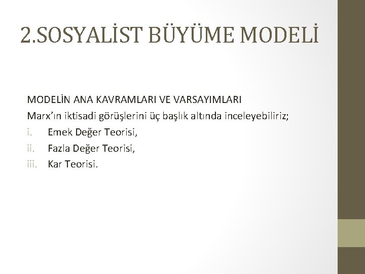 2. SOSYALİST BÜYÜME MODELİN ANA KAVRAMLARI VE VARSAYIMLARI Marx’ın iktisadi görüşlerini üç başlık altında