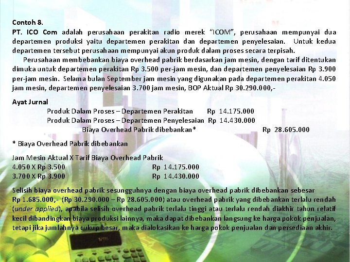 Contoh 8. PT. ICO Com adalah perusahaan perakitan radio merek “ICOM”, perusahaan mempunyai dua