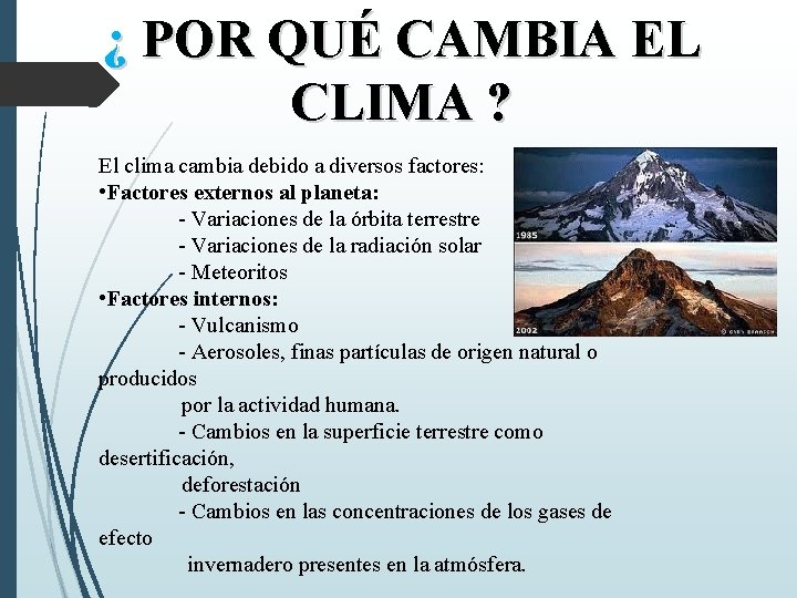 ¿ POR QUÉ CAMBIA EL CLIMA ? El clima cambia debido a diversos factores: