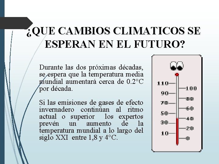¿QUE CAMBIOS CLIMATICOS SE ESPERAN EN EL FUTURO? Durante las dos próximas décadas, se