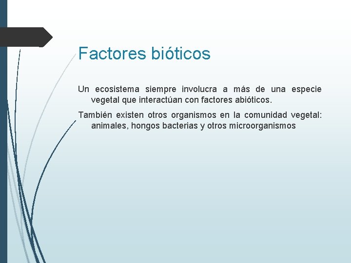 Factores bióticos Un ecosistema siempre involucra a más de una especie vegetal que interactúan