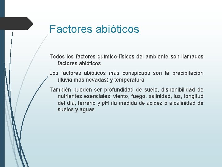 Factores abióticos Todos los factores químico-físicos del ambiente son llamados factores abióticos Los factores