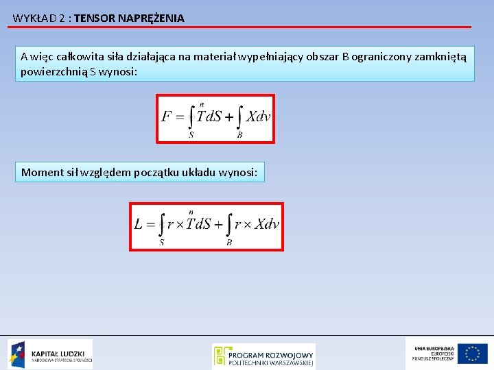 WYKŁAD 2 : TENSOR NAPRĘŻENIA A więc całkowita siła działająca na materiał wypełniający obszar