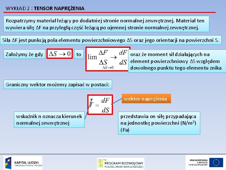 WYKŁAD 2 : TENSOR NAPRĘŻENIA Rozpatrzymy materiał leżący po dodatniej stronie normalnej zewnętrznej. Materiał