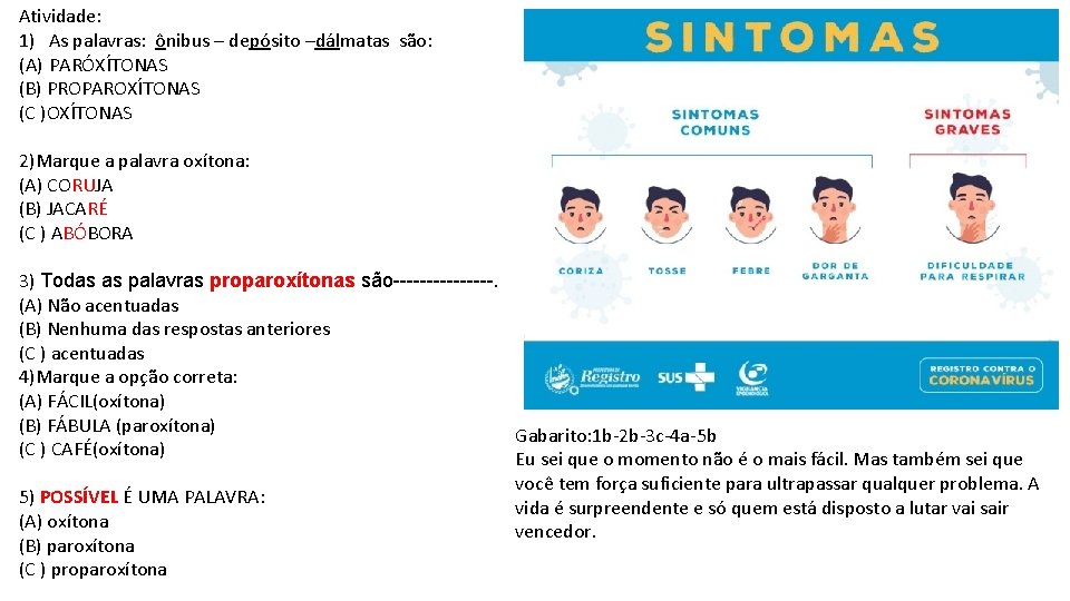 Atividade: 1) As palavras: ônibus – depósito –dálmatas são: (A) PARÓXÍTONAS (B) PROPAROXÍTONAS (C