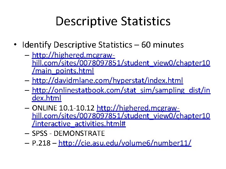 Descriptive Statistics • Identify Descriptive Statistics – 60 minutes – http: //highered. mcgrawhill. com/sites/0078097851/student_view