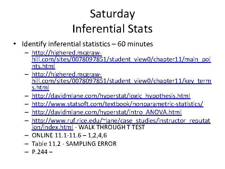 Saturday Inferential Stats • Identify inferential statistics – 60 minutes – http: //highered. mcgrawhill.