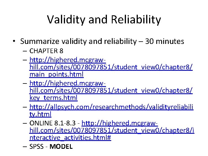 Validity and Reliability • Summarize validity and reliability – 30 minutes – CHAPTER 8