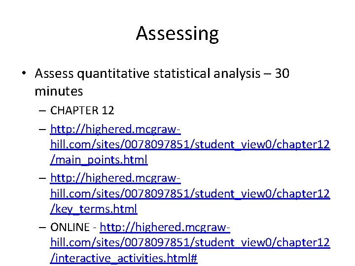 Assessing • Assess quantitative statistical analysis – 30 minutes – CHAPTER 12 – http: