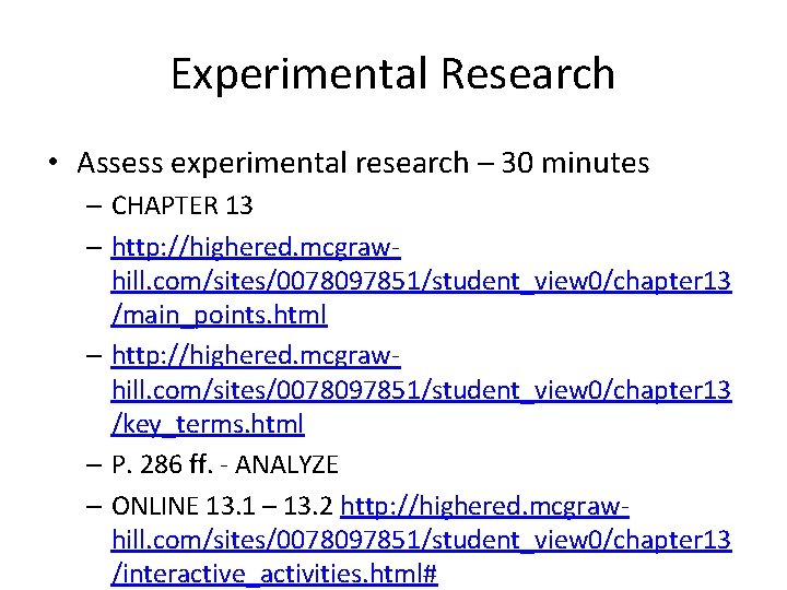 Experimental Research • Assess experimental research – 30 minutes – CHAPTER 13 – http: