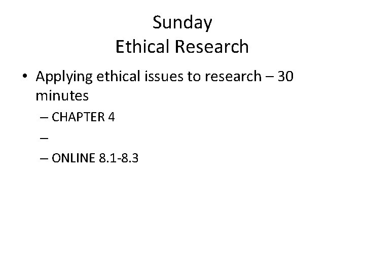 Sunday Ethical Research • Applying ethical issues to research – 30 minutes – CHAPTER