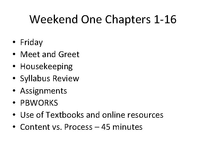Weekend One Chapters 1 -16 • • Friday Meet and Greet Housekeeping Syllabus Review