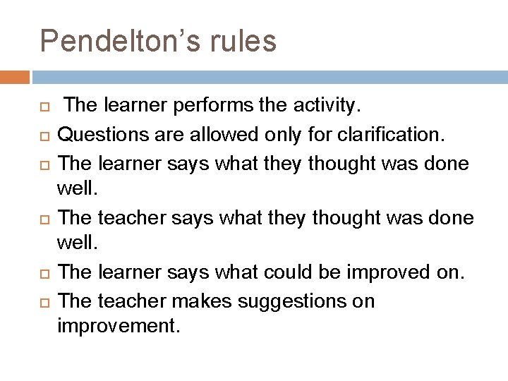 Pendelton’s rules The learner performs the activity. Questions are allowed only for clarification. The