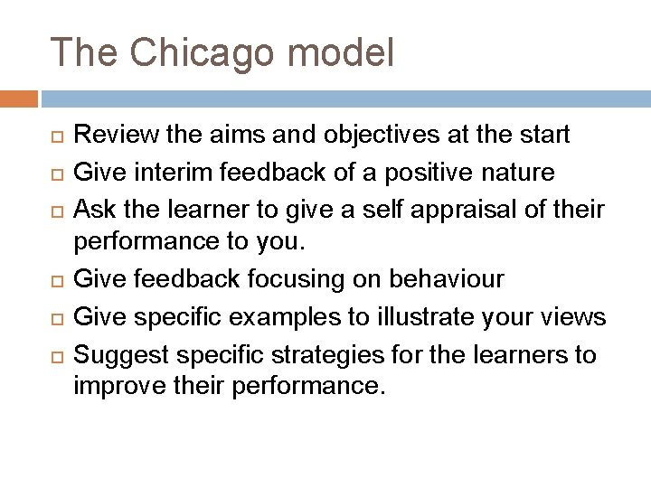 The Chicago model Review the aims and objectives at the start Give interim feedback