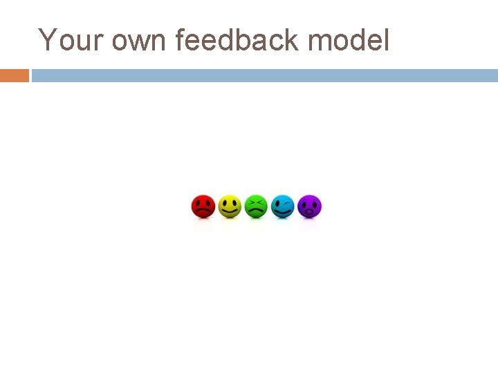 Your own feedback model 