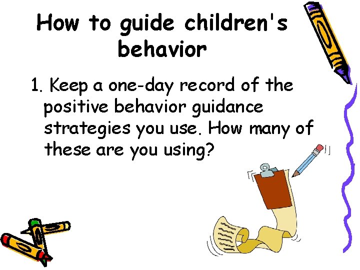 How to guide children's behavior 1. Keep a one-day record of the positive behavior