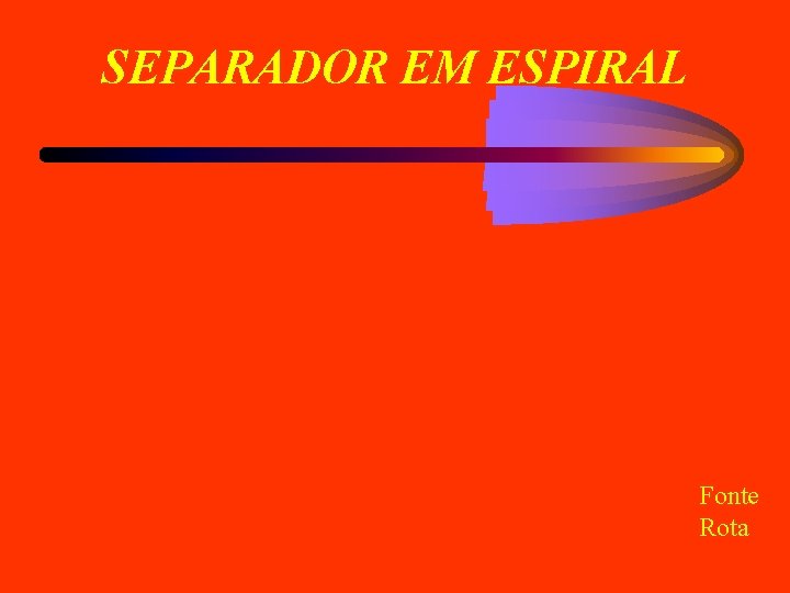 SEPARADOR EM ESPIRAL Fonte Rota 