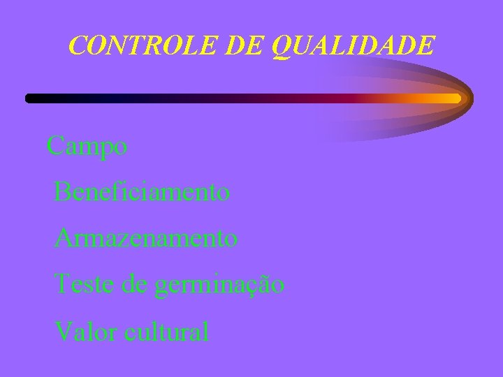 CONTROLE DE QUALIDADE Campo Beneficiamento Armazenamento Teste de germinação Valor cultural 