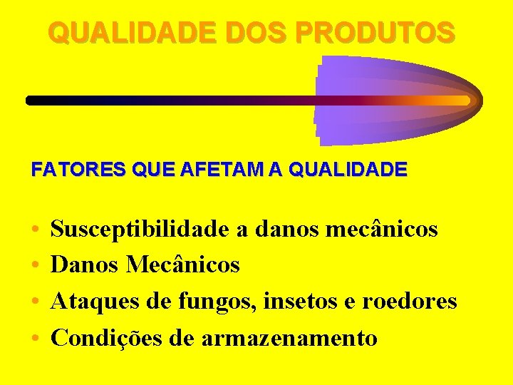 QUALIDADE DOS PRODUTOS FATORES QUE AFETAM A QUALIDADE • • Susceptibilidade a danos mecânicos