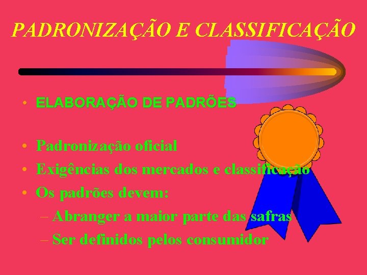 PADRONIZAÇÃO E CLASSIFICAÇÃO • ELABORAÇÃO DE PADRÕES • Padronização oficial • Exigências dos mercados